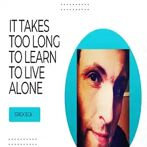 Picture for song 'It Takes Too Long to Learn to Live Alone' by artist 'Erick Eck'