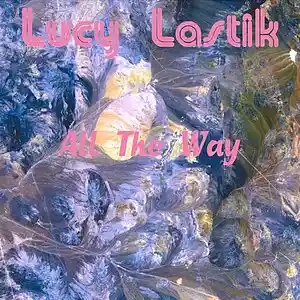 Picture for song 'All The Way' by artist 'Lucy Lastik'