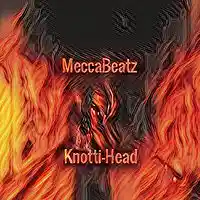 Picture for song 'Knotti-Head(Prod MeccaBeatz)' by artist 'MeccaBeatz'