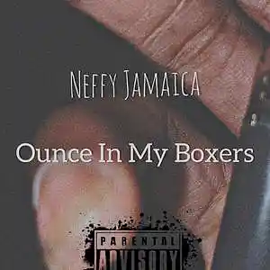 Picture for song 'Ounce in my boxers' by artist 'Neffy Jamaica'