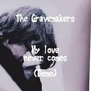 Picture for song 'My Love never comes (Demo)' by artist 'The Gravemakers'
