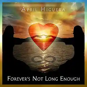 Picture for song 'FOREVER'S NOT LONG ENOUGH' by artist 'April Higuera'