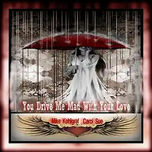 Picture for song 'You Drive Me Mad With Your Love' by artist 'Mike-K'