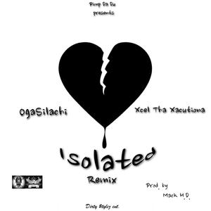 Picture for song 'Isolated(remix) w/OgaSilachi' by artist 'Xcel Tha Xacutiona'