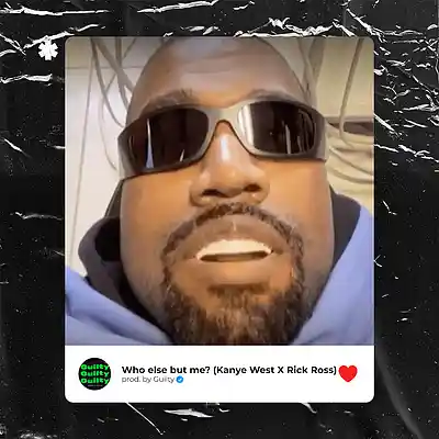Picture for song 'Who else but me? (KANYE WES X RICK ROSS)' by artist 'GuiltyOnDaBeats'