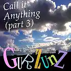 Picture for song 'Call It Anything (part 3)' by artist 'GURZUNZ'