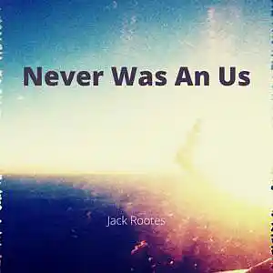 Picture for song 'Never Was an Us' by artist 'Jack Rootes'