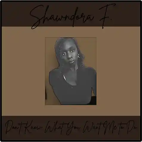 Picture for song 'Don't Know What You Want Me To Do' by artist 'Shawndora Fuller'