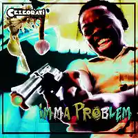 Picture for song 'Imma Problem' by artist 'CEZEORATi'