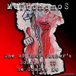 Picture for song 'One of Your Father's Soldiers II - He Scares Me (S' by artist 'MeTronomoS'