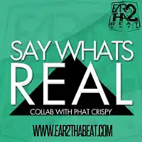 Picture for song 'SAY WHATS REAL' by artist 'EAR 2 THA BEAT'