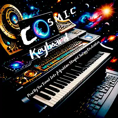 Picture for song 'COSMIC KEYBOARD' by artist 'YOU-TUNED-INTO-A-GODDAM-STOOPID-SWAGG-EXCLUSIVE'