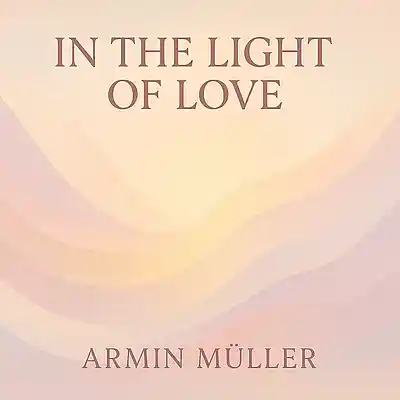Picture for song 'IN THE LIGHT OF LOVE' by artist 'Armin Jasmin Miller'