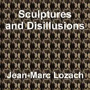 Picture for song 'Sculptures and Disillusions' by artist 'Jean-Marc Lozach'
