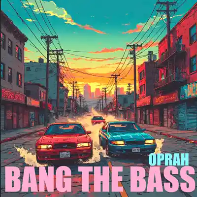 Picture for song 'Bang the bass' by artist 'OPRAH'