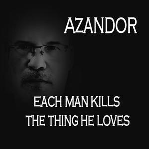 Picture for song 'Each Man Kills The Thing He Loves' by artist 'AZANDOR'