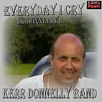 Picture for song 'Everyday I Cry (KDonnelly)' by artist 'Kerr Donnelly Band'