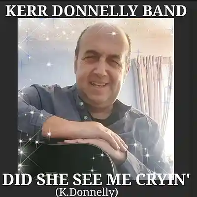 Picture for song 'Did She See Me Cryin (K.Donnelly) (C) K.D.M.L Reco' by artist 'Kerr Donnelly Band'