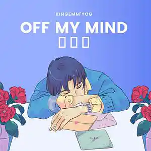 Picture for song 'OFF MY MIND' by artist 'KingEmmYog'
