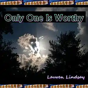 Picture for song 'Only One Is Worthy' by artist 'Lauren Lindsay Dj Empath'