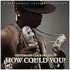 Picture for song 'How Could You ..:: FREE DOWNLOAD ::..' by artist 'Yesterdays Click Productions'