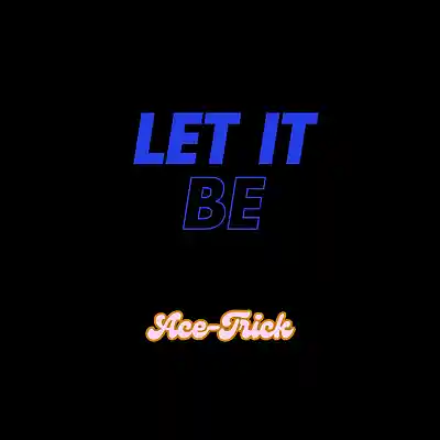 Picture for song 'Let It Be...!!' by artist 'Ace-Trick'