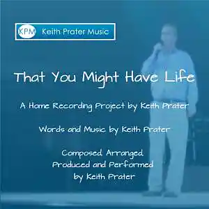 Picture for song 'That You Might Have Life' by artist 'Keith Prater'