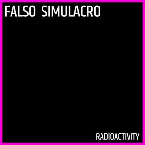 Picture for song 'Radioactivity' by artist 'Falso Simulacro'