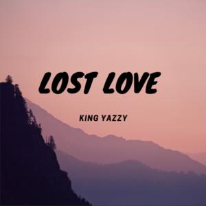 Picture for song 'Lost Love- King yazzy' by artist 'King yazzy'