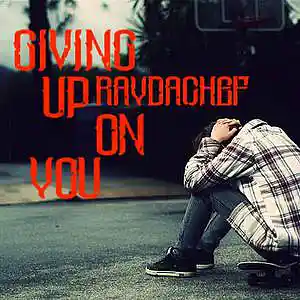 Picture for song 'Giving Up On You' by artist 'RayDaChef'