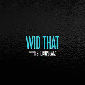 Picture for song 'Wid That (BUY 1 GET 4 FREE)' by artist 'STICKUPBEATZ (US)'