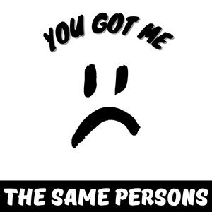Picture for song 'The Same Persons - You Got Me' by artist 'THE SAME PERSONS'