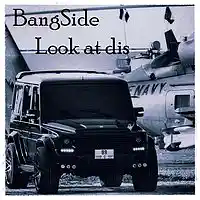 Picture for song 'Look At Dis' by artist 'BangSide'