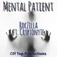 Picture for song 'Mental Patient - RocZilla ft. Cryptonyte ' by artist 'Off Top Productionz'