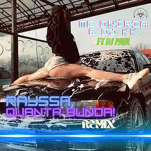 Picture for song 'Rayssa, Quanta Bunda! (REMIX) ft DJ Paul' by artist 'Mc Oniria e Dj KK'