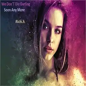 Picture for song 'We Don'T Die Darling Soon Any More' by artist 'Richi.h.'