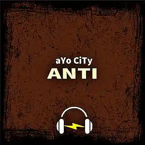 Picture for song 'ANTI' by artist 'aYo CiTy'