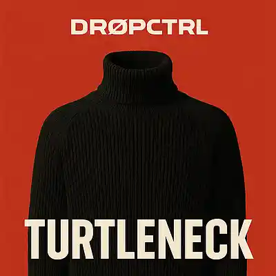 Picture for song 'Turtleneck' by artist 'DROPCTRL'