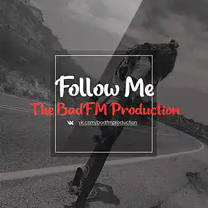 Picture for song 'Follow Me' by artist 'The BadFM Production'