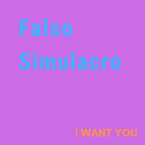 Picture for song 'I Want You' by artist 'Falso Simulacro'