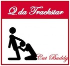 Picture for song 'Cut Buddy f/ VA tha Boss Chick & Cardigan' by artist 'Q da Trackstar'