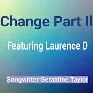 Picture for song 'Change Part Il ft Laurence D' by artist 'Geraldine Taylor Songwriter'