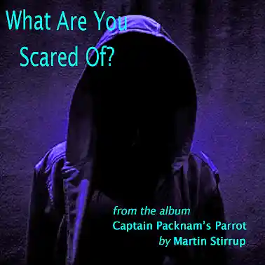 Picture for song 'CPP 09 What Are You Scared Of?' by artist 'martin stirrup'