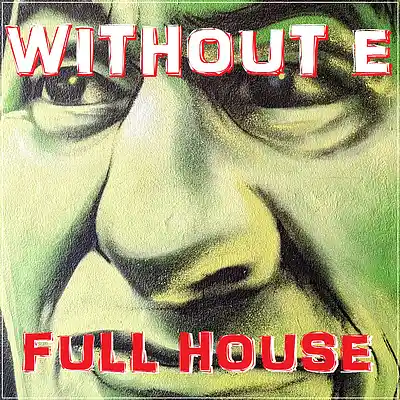 Picture for song 'FULL HOUSE' by artist 'WITHOUT E'
