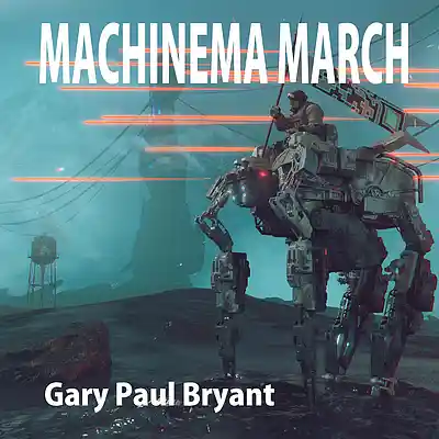 Picture for song 'Machinema March' by artist 'Gary Paul Bryant'