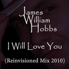 Picture for song 'I Will Love You (Reinvision Mix 2010)' by artist 'James William Hobbs'
