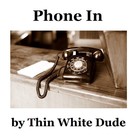 Picture for song 'Phone In' by artist 'Thin White Dude'