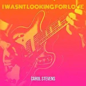 Picture for song 'I WASNT LOOKING FOR LOVE' by artist 'CAROL STEVENS'