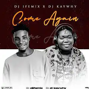 Picture for song 'Dj IfeMix_Come Again Ft.Dj Kaywhy' by artist 'Djifemix'