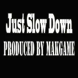 Picture for song 'Just Slow Down (Makgame Original Mix)' by artist 'Makgame'